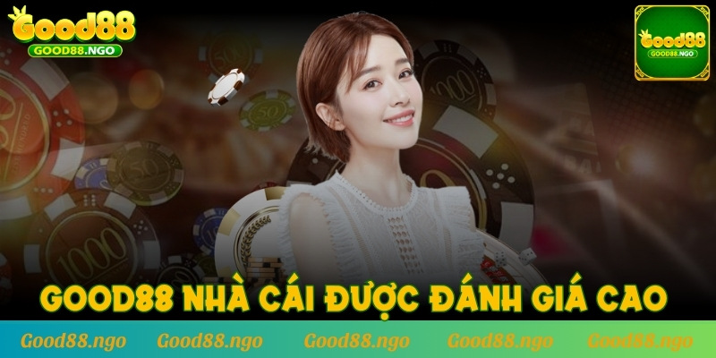 GOOD88 thuộc top nhà cái nhận được đánh giá cao